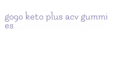 go90 keto plus acv gummies