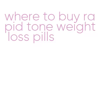 where to buy rapid tone weight loss pills