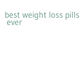best weight loss pills ever