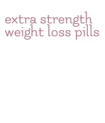 extra strength weight loss pills