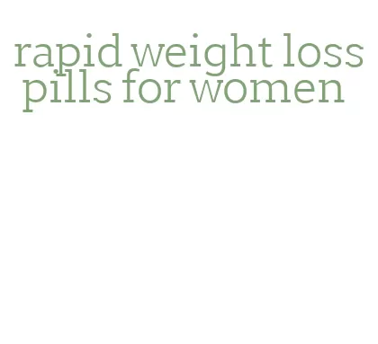 rapid weight loss pills for women