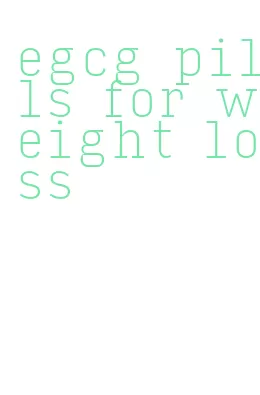 egcg pills for weight loss