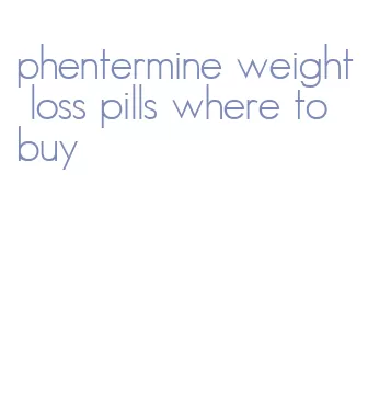 phentermine weight loss pills where to buy