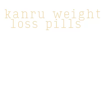 kanru weight loss pills