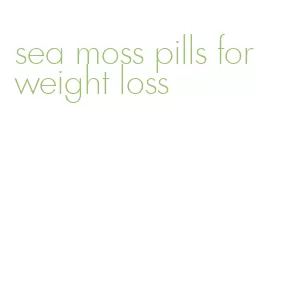 sea moss pills for weight loss