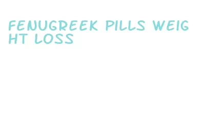 fenugreek pills weight loss