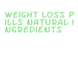 weight loss pills natural ingredients