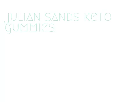 julian sands keto gummies