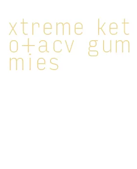 xtreme keto+acv gummies