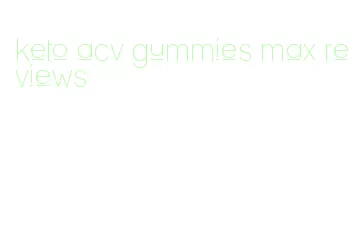 keto acv gummies max reviews