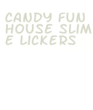 candy funhouse slime lickers