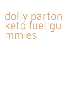 dolly parton keto fuel gummies