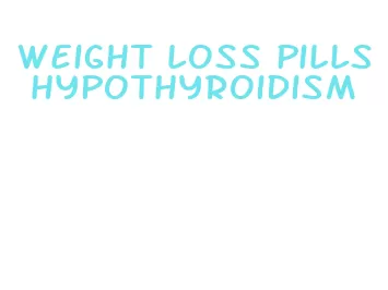 weight loss pills hypothyroidism