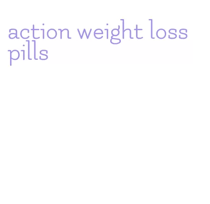 action weight loss pills