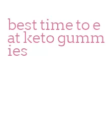 best time to eat keto gummies