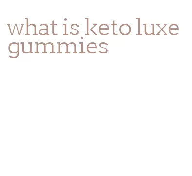 what is keto luxe gummies