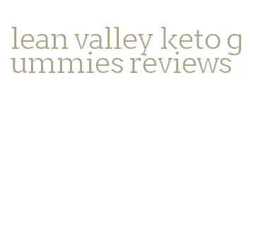 lean valley keto gummies reviews