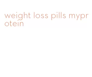 weight loss pills myprotein