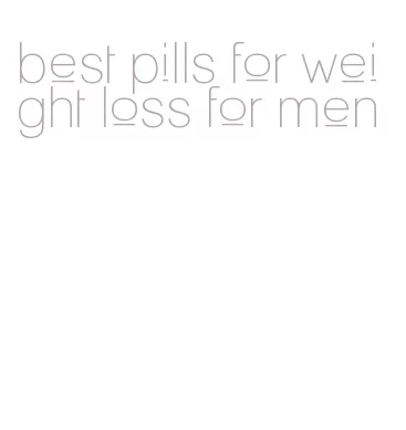 best pills for weight loss for men
