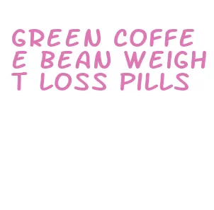 green coffee bean weight loss pills