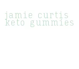 jamie curtis keto gummies