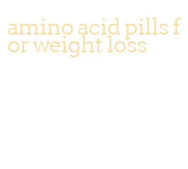 amino acid pills for weight loss