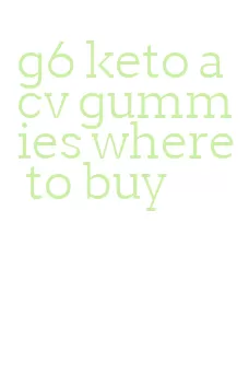 g6 keto acv gummies where to buy