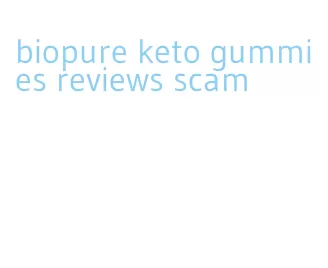 biopure keto gummies reviews scam