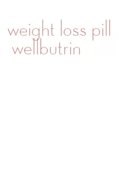 weight loss pill wellbutrin