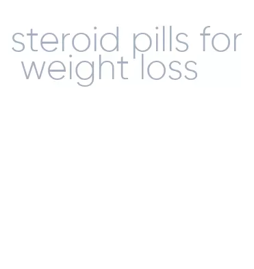 steroid pills for weight loss