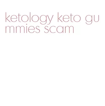 ketology keto gummies scam