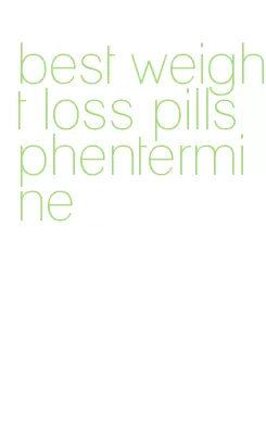 best weight loss pills phentermine