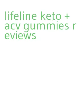lifeline keto + acv gummies reviews