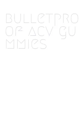 bulletproof acv gummies