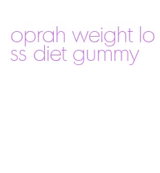 oprah weight loss diet gummy