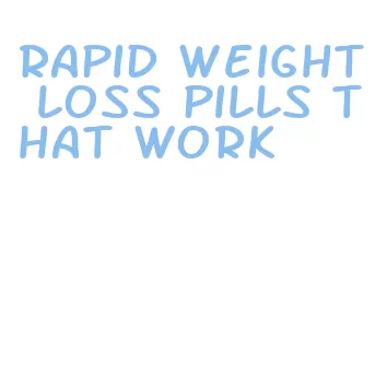 rapid weight loss pills that work