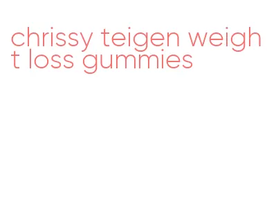 chrissy teigen weight loss gummies