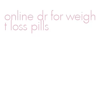 online dr for weight loss pills