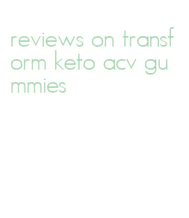reviews on transform keto acv gummies