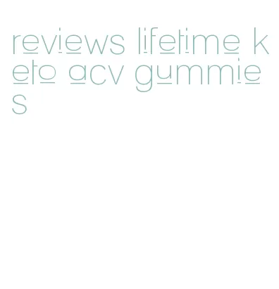 reviews lifetime keto acv gummies