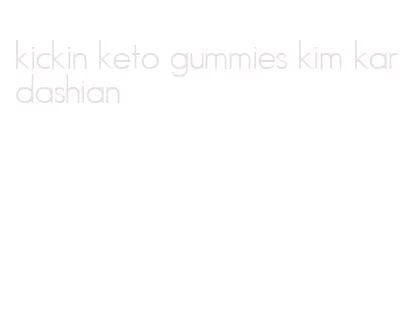 kickin keto gummies kim kardashian