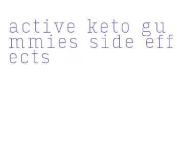 active keto gummies side effects