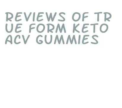 reviews of true form keto acv gummies