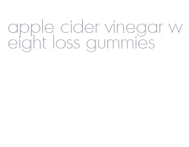 apple cider vinegar weight loss gummies