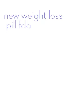 new weight loss pill fda