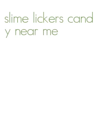 slime lickers candy near me