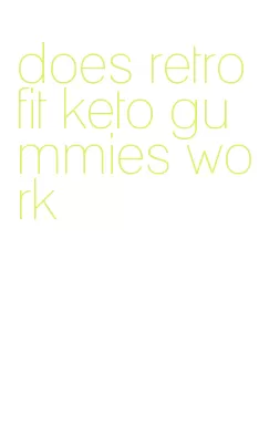 does retrofit keto gummies work