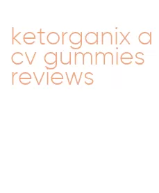 ketorganix acv gummies reviews