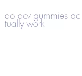 do acv gummies actually work