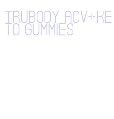 trubody acv+keto gummies